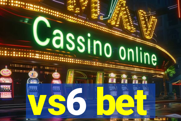 vs6 bet